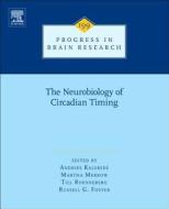 The Neurobiology of Circadian Timing edito da ELSEVIER