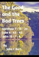 The Good and the Bad Trees. di John C Burt. edito da Blurb