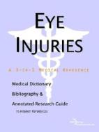 Eye Injuries - A Medical Dictionary, Bibliography, And Annotated Research Guide To Internet References di Icon Health Publications edito da Icon Group International