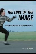 The Lure Of The Image di Daniel Morgan edito da University Of California Press