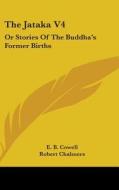 The Jataka V4: Or Stories of the Buddha's Former Births edito da Kessinger Publishing