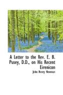 A Letter To The Rev. E. B. Pusey, D.d. On His Recent Eirenicon di Cardinal John Henry Newman edito da Bibliolife