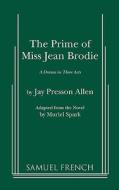 The Prime of Miss Jean Brodie di Jay Presson Allen edito da SAMUEL FRENCH TRADE