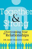 Together and Strong di Mary Franzen Clark, Dr Mary Franzen Clark edito da iUniverse