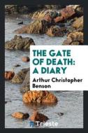 The Gate of Death: A Diary di Arthur Christopher Benson edito da LIGHTNING SOURCE INC