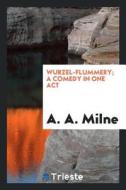 Wurzel-Flummery; A Comedy in One Act di A. A. Milne edito da LIGHTNING SOURCE INC