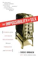 The Impossibility of Sex: Stories of the Intimate Relationship Between Therapist and Patient di Susie Orbach edito da TOUCHSTONE PR