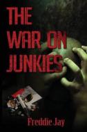 The War on Junkie's di Freddie Jay edito da Clean Dreams Publishing
