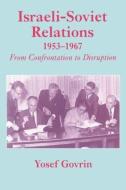 Israeli-Soviet Relations, 1953-1967 di Yosef Govrin edito da Routledge