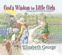 God's Wisdom for Little Girls di Elizabeth George edito da Harvest House Publishers,U.S.