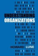 Understanding Organizations di Howard Lune edito da POLITY PR