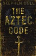 The Aztec Code di Stephen Cole edito da Bloomsbury Publishing Plc