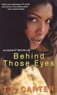 Behind Those Eyes di T.P. Carter edito da Kensington Publishing