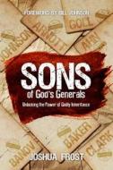 Sons of God's Generals: Unlocking the Power of Godly Inheritance di Joshua Frost edito da Destiny Image Incorporated