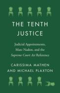 The Tenth Justice di Carissima Mathen, Michael Plaxton edito da University Of British Columbia Press