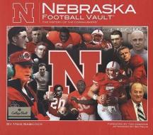 Nebraska Football Vault: The History of the Cornhuskers di Mike Babcock edito da Whitman Publishing