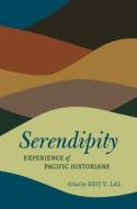 Serendipity: Experience of Pacific Historians edito da UNIV OF HAWAII PR