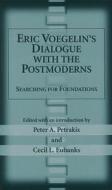 Eric Voegelin's Dialogue with the Postmoderns: Searching for Foundations edito da University of Missouri Press