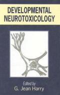 Developmental Neurotoxicology edito da CRC Press