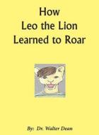 How Leo the Lion Learned to Roar di Walter Dean edito da Ken Wormack