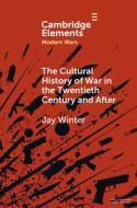 The Cultural History Of War In The Twentieth Century And After di Jay Winter edito da Cambridge University Press