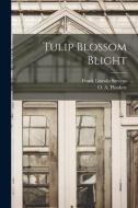 Tulip Blossom Blight di Frank Lincoln Stevens edito da LIGHTNING SOURCE INC