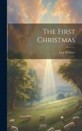 The First Christmas di Lew Wallace edito da LEGARE STREET PR