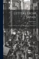 Letters From Japan; a Record of Modern Life in the Island Empire, Volumes 1-2 di Hugh Fraser edito da LEGARE STREET PR