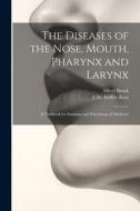 The Diseases of the Nose, Mouth, Pharynx and Larynx: A Textbook for Students and Practicians of Medicine di Alfred Bruck, F. W. Forbes Ross edito da LEGARE STREET PR