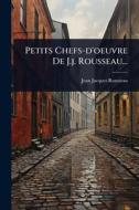 Petits Chefs-d'oeuvre De J.j. Rousseau... di Jean-Jacques Rousseau edito da Creative Media Partners, LLC