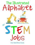 The Illustrated Alphabet of STEM Jobs di Eve Heidi Bine-Stock edito da INDEPENDENTLY PUBLISHED