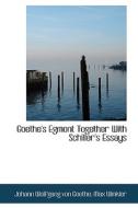 Goethe's Egmont Together With Schiller's Essays di Johann Wolfgang Von Goethe edito da Bibliolife