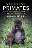 Studying Primates di Joanna M. (Durham University) Setchell edito da Cambridge University Press