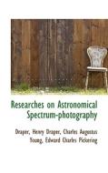 Researches On Astronomical Spectrum-photography di Charles Augustus Young Ed Henry Draper edito da Bibliolife