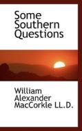 Some Southern Questions di William Alexander Maccorkle edito da Bibliolife