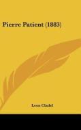 Pierre Patient (1883) di Leon Alpinien Cladel edito da Kessinger Publishing