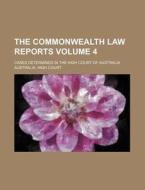 The Commonwealth Law Reports Volume 4; Cases Determined in the High Court of Australia di Australia High Court edito da Rarebooksclub.com
