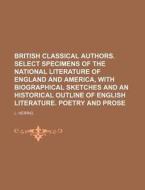 British Classical Authors. Select Specimens of the National Literature of England and America, with Biographical Sketches and an Historical Outline of di L. Herrig edito da Rarebooksclub.com
