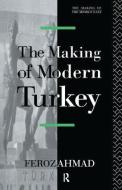 The Making Of Modern Turkey di Ahmad Feroz edito da Taylor & Francis Ltd