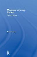 Madness, Art, and Society di Anna Harpin edito da Taylor & Francis Ltd