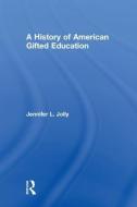 A History of American Gifted Education di Jennifer L. (University of New South Wales Jolly edito da Taylor & Francis Ltd