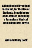 A Handbook Of Practical Medicine, For Th di William Henry Cook edito da General Books