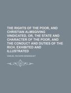 The Rights Of The Poor, And Christian Al di Samuel Richard Bosanquet edito da Rarebooksclub.com