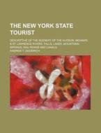 The New York State Tourist; Descriptive of the Scenery of the Hudson, Mohawk, & St. Lawrence Rivers. Falls, Lakes, Mountains, Springs, Rail Roads and di Anonymous, Andrew T. Goodrich edito da Rarebooksclub.com