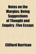 Notes On The Margins; Being Suggestions di Clifford Harrison edito da General Books