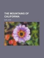 The Mountains Of California di John Muir edito da Rarebooksclub.com
