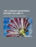 The London Quarterly Review Volume 31 di Benjamin Aquila Barber, John Telford edito da Rarebooksclub.com