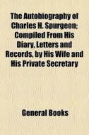 The Autobiography Of Charles H. Spurgeon di General Books edito da General Books