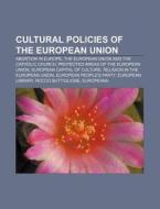 Cultural policies of the European Union di Books Llc edito da Books LLC, Reference Series