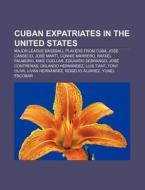 Cuban Expatriates In The United States: di Books Llc edito da Books LLC, Wiki Series
